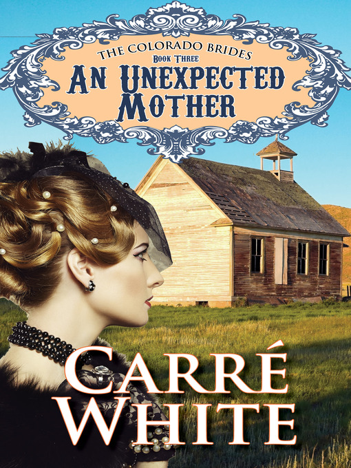 Title details for An Unexpected Mother (The Colorado Brides Series) by Carré White - Available